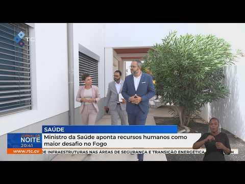 Ministro da Saúde aponta recursos humanos como maior desafio no Fogo