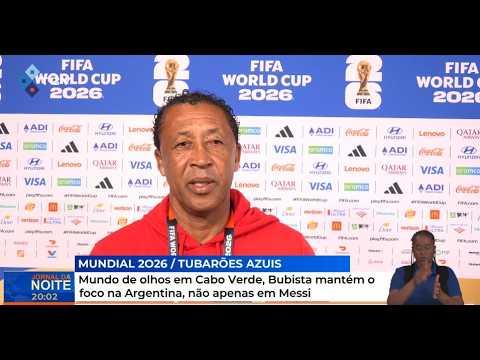 Mundo de olhos em Cabo Verde. Bubista mantém o foco na Argentina, não apenas em Messi