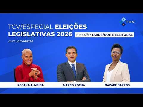 #Legislativas2026 TCV ESPECIAL TARDE/NOITE ELEITORAL
