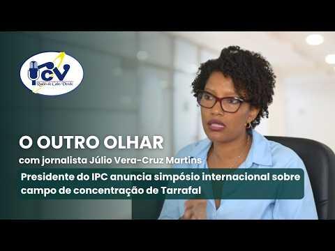 OUTRO OLHAR: Samira Baessa anuncia simpósio internacional sobre o Campo de Concentração do Tarrafal