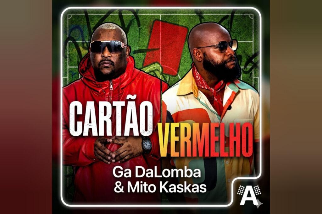 Ga Dalomba e Mito Kaskas lançam 'Cartão Vermelho' com mensagem social