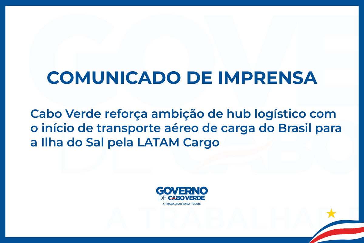 Comunicado de Imprensa: Cabo Verde reforça ambição de hub logístico com o início de transporte aéreo de carga do Brasil para Cabo Verde pela LATAM Cargo