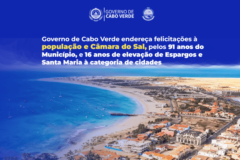 Governo endereça felicitações à população e Câmara Municipal do Sal, pelos 91 anos do Município e 16 anos de elevação de Espargos e Santa Maria à categoria de cidades